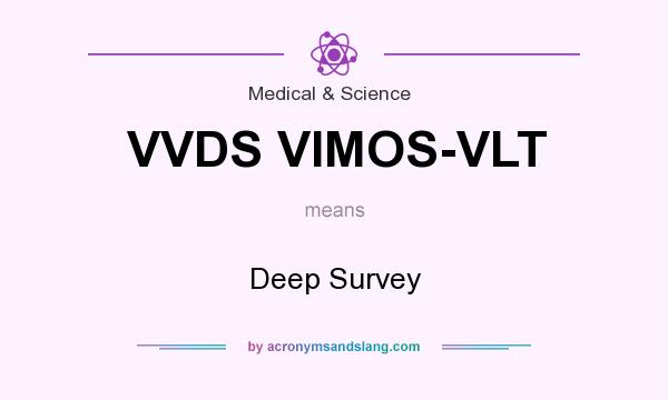 What does VVDS VIMOS-VLT mean? It stands for Deep Survey