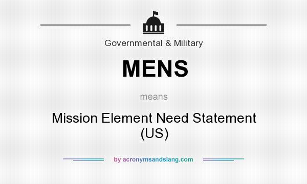 What does MENS mean? It stands for Mission Element Need Statement (US)