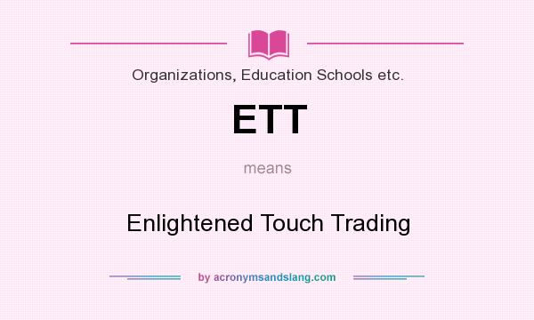 What does ETT mean? It stands for Enlightened Touch Trading