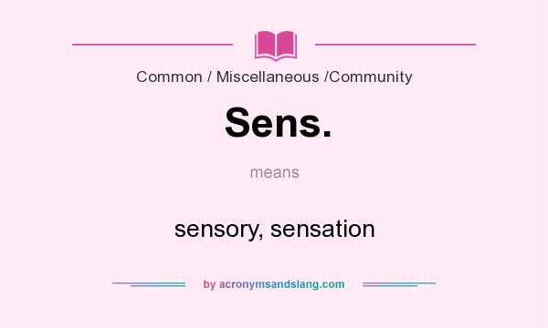 What does Sens. mean? It stands for sensory, sensation