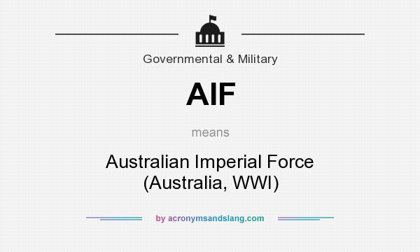 What does AIF mean? It stands for Australian Imperial Force (Australia, WWI)