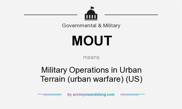 What does MOUT mean? It stands for Military Operations in Urban Terrain (urban warfare) (US)