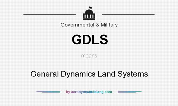 What does GDLS mean? It stands for General Dynamics Land Systems
