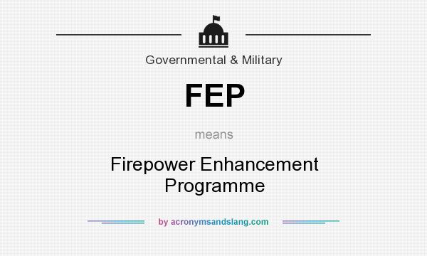 What does FEP mean? It stands for Firepower Enhancement Programme
