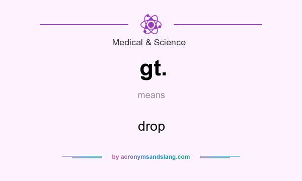 What does gt. mean? It stands for drop