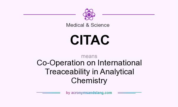 What does CITAC mean? It stands for Co-Operation on International Treaceability in Analytical Chemistry