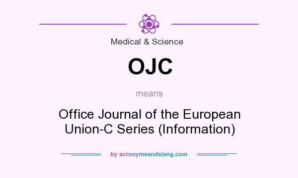 What does OJC mean? It stands for Office Journal of the European Union-C Series (Information)