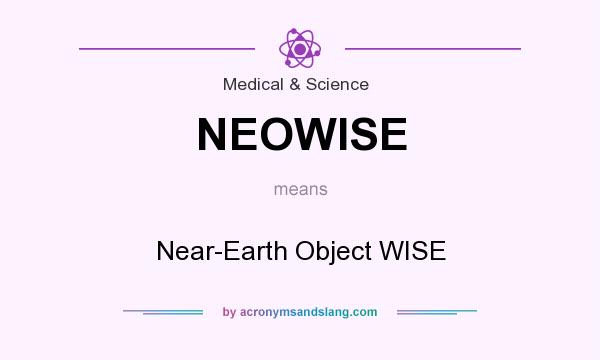 What does NEOWISE mean? It stands for Near-Earth Object WISE