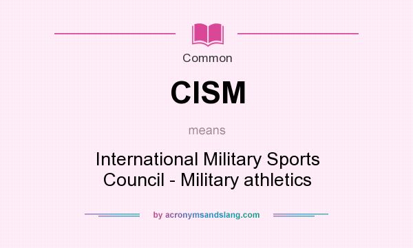 What does CISM mean? It stands for International Military Sports Council - Military athletics