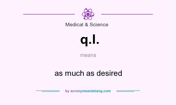 What does q.l. mean? It stands for as much as desired