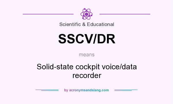 What does SSCV/DR mean? It stands for Solid-state cockpit voice/data recorder