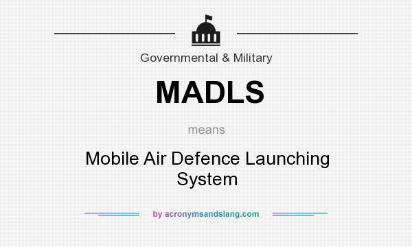 What does MADLS mean? It stands for Mobile Air Defence Launching System
