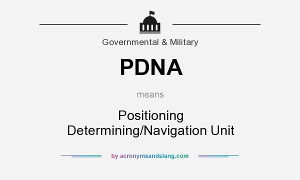 What does PDNA mean? It stands for Positioning Determining/Navigation Unit