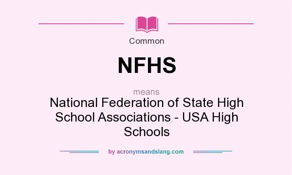 What does NFHS mean? It stands for National Federation of State High School Associations - USA High Schools