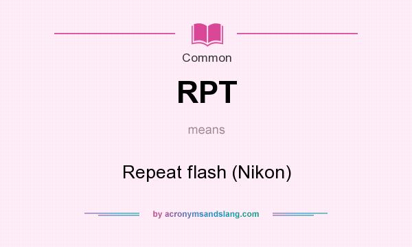 What does RPT mean? It stands for Repeat flash (Nikon)