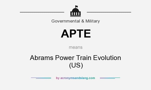 What does APTE mean? It stands for Abrams Power Train Evolution (US)