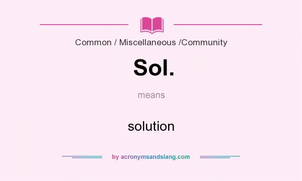 What does Sol. mean? It stands for solution