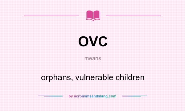 What does OVC mean? It stands for orphans, vulnerable children