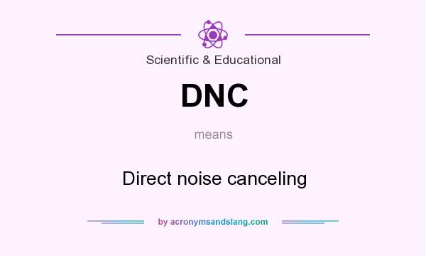 What does DNC mean? It stands for Direct noise canceling
