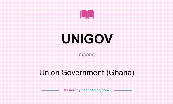 What does UNIGOV mean? It stands for Union Government (Ghana)