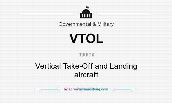 What does VTOL mean? It stands for Vertical Take-Off and Landing aircraft