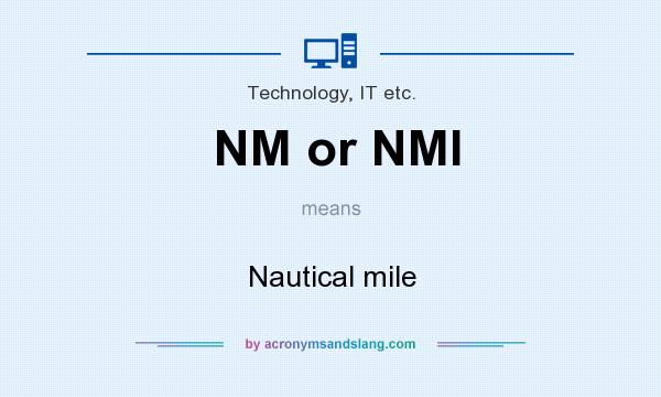 What does NM or NMI mean? It stands for Nautical mile
