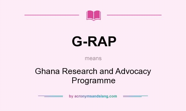 What does G-RAP mean? It stands for Ghana Research and Advocacy Programme