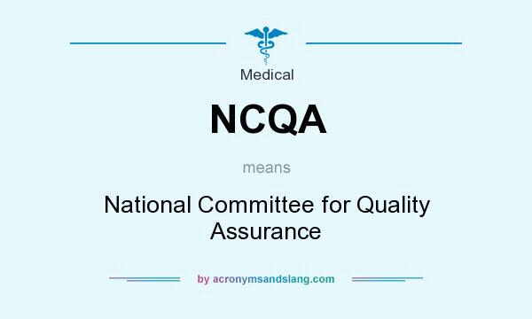 What does NCQA mean? It stands for National Committee for Quality Assurance