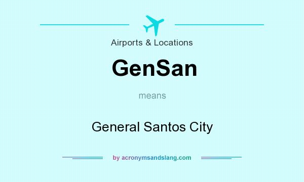 What does GenSan mean? It stands for General Santos City