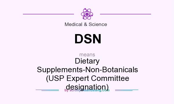 What does DSN mean? It stands for Dietary Supplements-Non-Botanicals (USP Expert Committee designation)