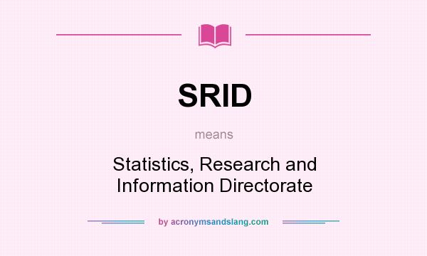 What does SRID mean? It stands for Statistics, Research and Information Directorate