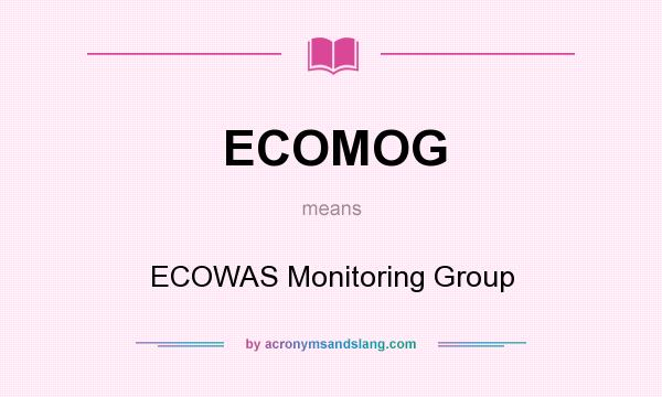 What does ECOMOG mean? It stands for ECOWAS Monitoring Group