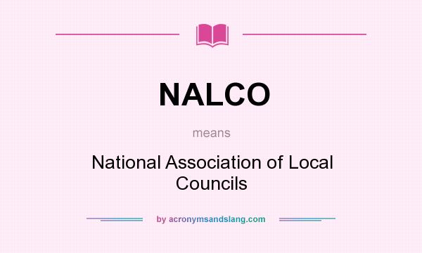 What does NALCO mean? It stands for National Association of Local Councils