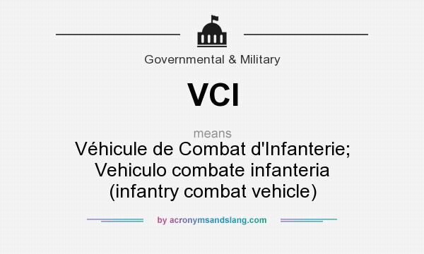 What does VCI mean? It stands for Véhicule de Combat d`Infanterie; Vehiculo combate infanteria (infantry combat vehicle)