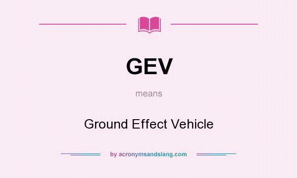What does GEV mean? It stands for Ground Effect Vehicle