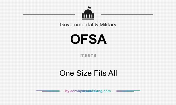 What does OFSA mean? It stands for One Size Fits All