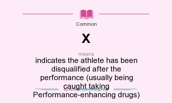 What does X mean? It stands for indicates the athlete has been disqualified after the performance (usually being caught taking Performance-enhancing drugs)