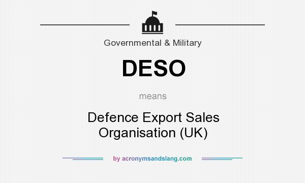 What does DESO mean? It stands for Defence Export Sales Organisation (UK)