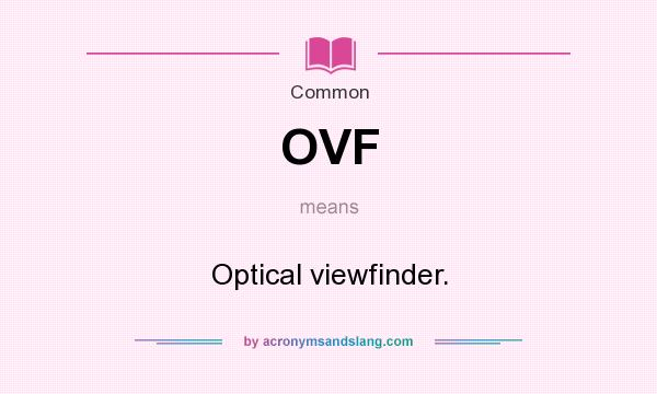 What does OVF mean? It stands for Optical viewfinder.