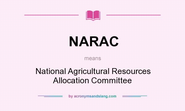 What does NARAC mean? It stands for National Agricultural Resources Allocation Committee