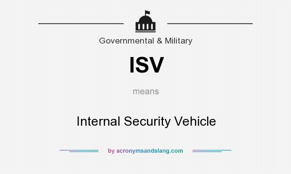 What does ISV mean? It stands for Internal Security Vehicle