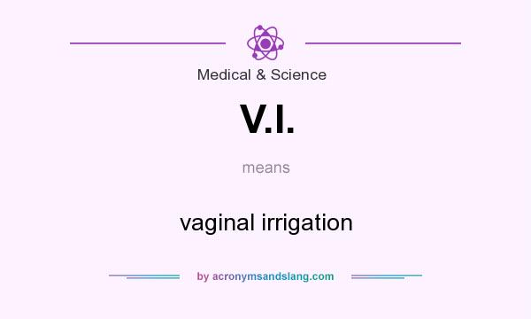What does V.I. mean? It stands for vaginal irrigation
