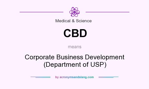 What does CBD mean? It stands for Corporate Business Development (Department of USP)