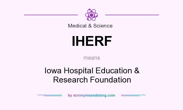 What does IHERF mean? It stands for Iowa Hospital Education & Research Foundation