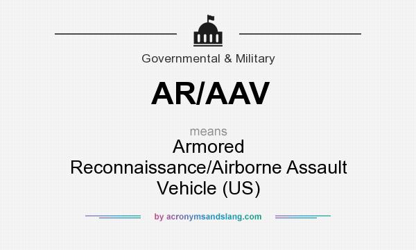 What does AR/AAV mean? It stands for Armored Reconnaissance/Airborne Assault Vehicle (US)