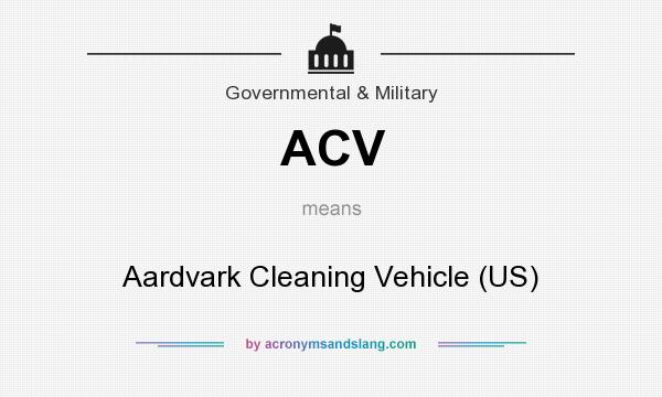 What does ACV mean? It stands for Aardvark Cleaning Vehicle (US)