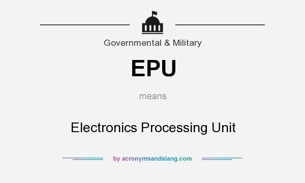 What does EPU mean? It stands for Electronics Processing Unit