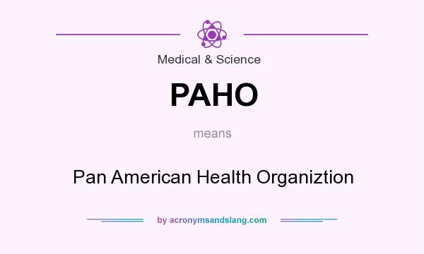What does PAHO mean? It stands for Pan American Health Organiztion