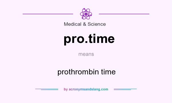 What does pro.time mean? It stands for prothrombin time