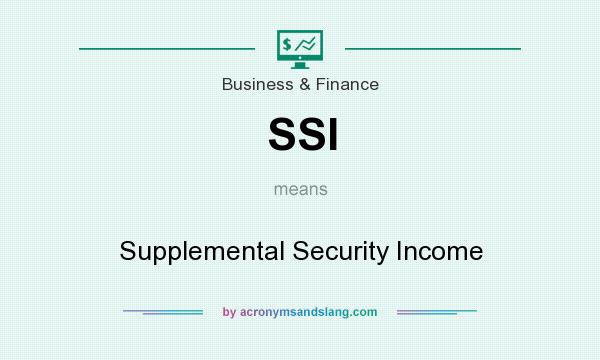 What does SSI mean? It stands for Supplemental Security Income
